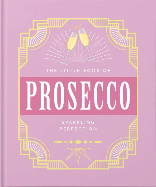 The Little Book Of Prosecco: Sparkling Perfection (The Little Books Of Food & Drink)