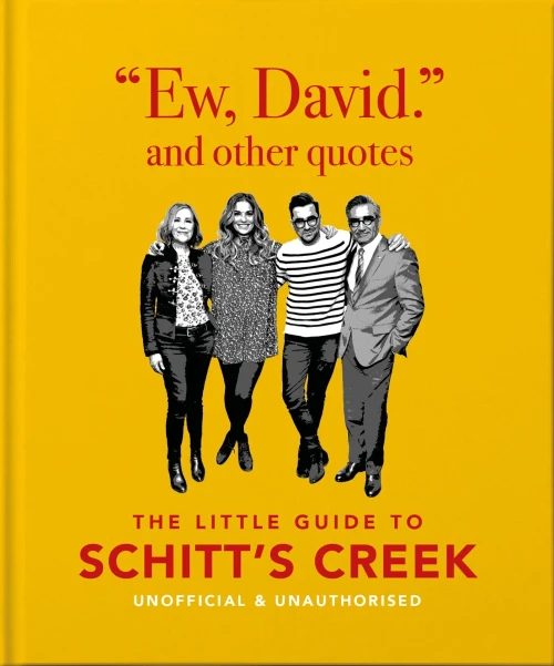 Ew, David, And Other Quotes: The Little Guide To Schitt'S Creek, Unofficial & Unauthorised (The Little Books Of Film & Tv)