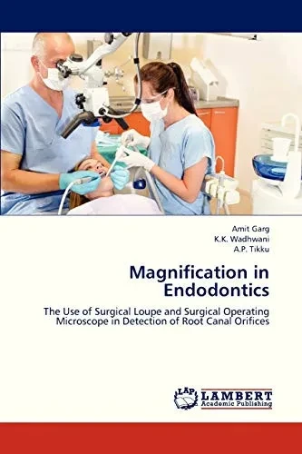 Magnification In Endodontics: The Use Of Surgical Loupe And Surgical Operating Microscope In Detection Of Root Canal Orifices