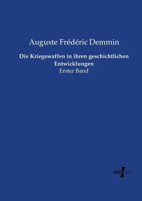 Die Kriegswaffen In Ihren Geschichtlichen Entwicklungen: Erster Band (German Edition)