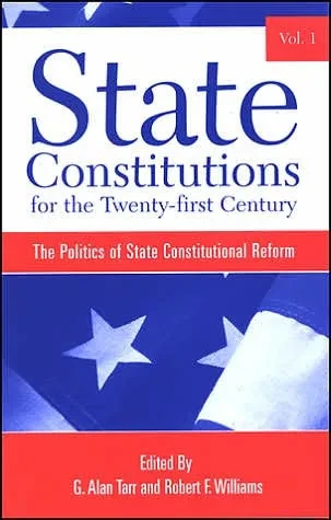 State Constitutions for the Twenty-first Century: The Politics of State Constitutional Reform
