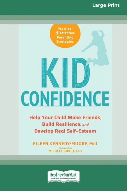 Kid Confidence: Help Your Child Make Friends, Build Resilience, And Develop Real Self-Esteem (16Pt Large Print Edition)