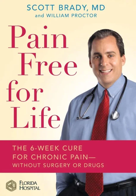 Pain Free For Life: The 6-Week Cure For Chronic Pain--Without Surgery Or Drugs