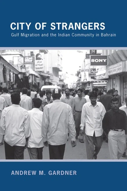 City Of Strangers: Gulf Migration And The Indian Community In Bahrain