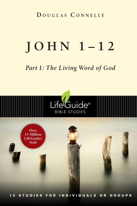 John 1-12: Part 1: The Living Word Of God (Lifeguide Bible Studies)