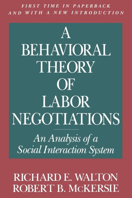 A Behavioral Theory Of Labor Negotiations: An Analysis Of A Social Interaction System (Ilr Press Books)