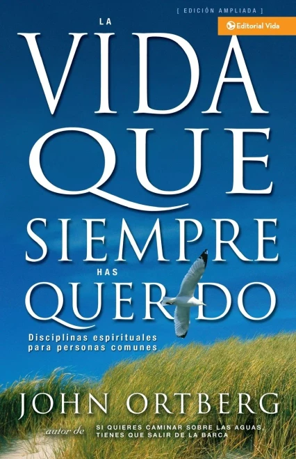 Vida Que Siempre Has Querido: Disciplinas Espirituales Para Personas Comunes
