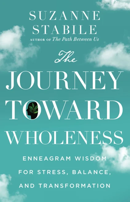 The Journey Toward Wholeness: Enneagram Wisdom For Stress, Balance, And Transformation