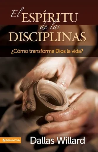 El Espíritu de Las Disciplinas: ¿Cómo Transforma Dios La Vida?