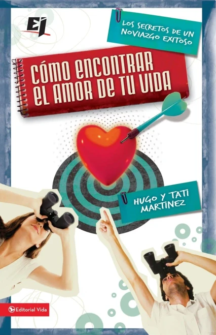 CÃ³mo Encontrar El Amor de Tu Vida: Los Secretos de Un Noviazgo Exitoso = How to Find the Love of Your Life