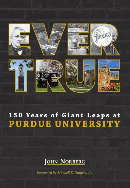 Ever True: 150 Years Of Giant Leaps At Purdue University (Founders Series)