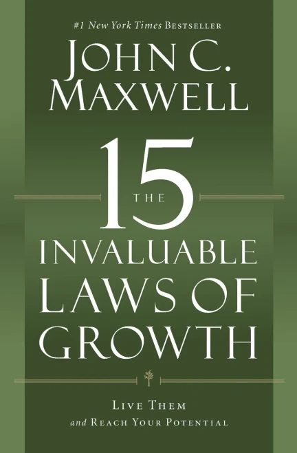 The 15 Invaluable Laws Of Growth: Live Them And Reach Your Potential