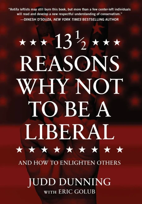 13 1/2 Reasons Why Not To Be A Liberal: And How To Enlighten Others