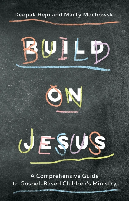Build On Jesus: A Comprehensive Guide To Gospel-Based Children'S Ministry
