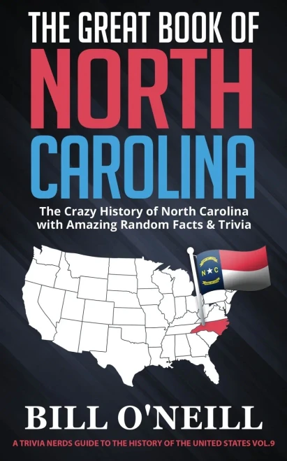 The Great Book Of North Carolina: The Crazy History Of North Carolina With Amazing Random Facts & Trivia (A Trivia Nerds Guide To The History Of The Us) (Vol.9)