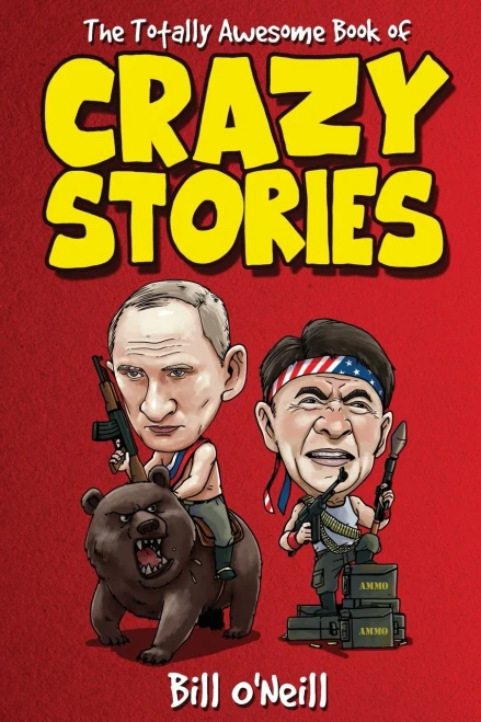 The Totally Awesome Book Of Crazy Stories: Crazy But True Stories That Actually Happened!