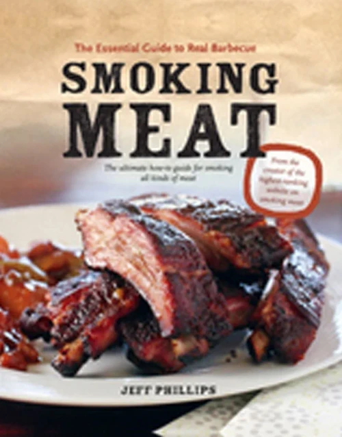 Smoking Meat: The Essential Guide To Real Barbecue