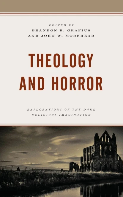Theology And Horror: Explorations Of The Dark Religious Imagination (Theology And Pop Culture)