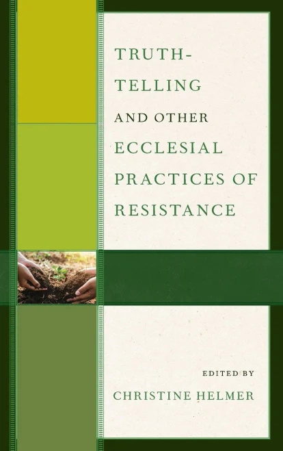 Truth-Telling And Other Ecclesial Practices Of Resistance