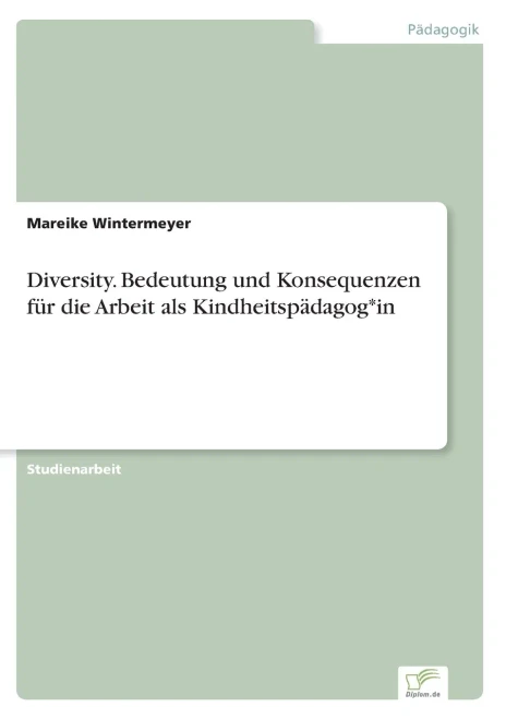 Diversity. Bedeutung Und Konsequenzen F??R Die Arbeit Als Kindheitsp?Ñdagog*In (German Edition)