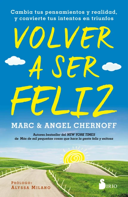 Volver A Ser Feliz: Cambia Tus Pensamientos Y Realidad, Y Convierte Tus Intentos En Triunfos (Spanish Edition)