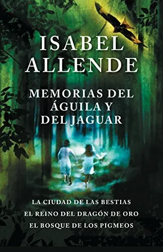 Memorias Del ?Íguila Y Del Jaguar / Memories Of The Eagle And The Jaguar: La Ciudad De La Bestias, El Reino Del Dragon De Oro, Y El Bosque De Los ... ... The Forest Of The Pygmies (Spanish Edition)