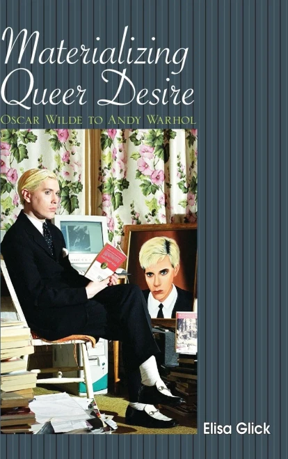 Materializing Queer Desire: Oscar Wilde to Andy Warhol