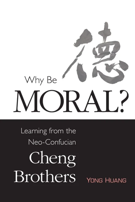 Why Be Moral?: Learning from the Neo-Confucian Cheng Brothers
