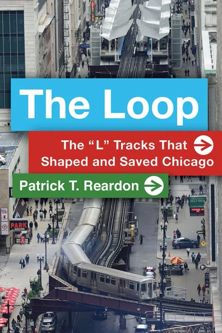The Loop: The ?ç£L?ç¥ Tracks That Shaped And Saved Chicago