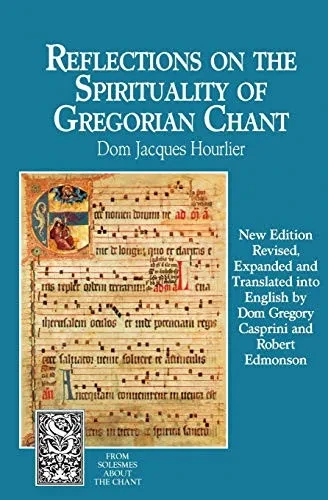 Reflections On The Spirituality Of Gregorian Chant (From Solesmes About The Chant)