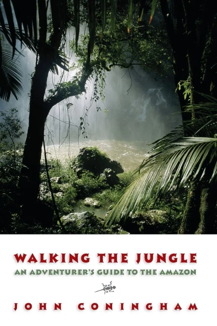 Walking The Jungle: An Adventurer'S Guide To The Amazon