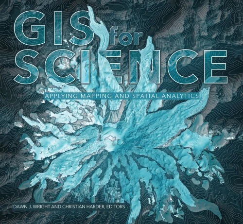 Gis For Science: Applying Mapping And Spatial Analytics
