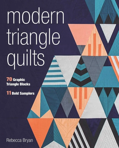 Modern Triangle Quilts: 70 Graphic Triangle Blocks ?çó 11 Bold Samplers