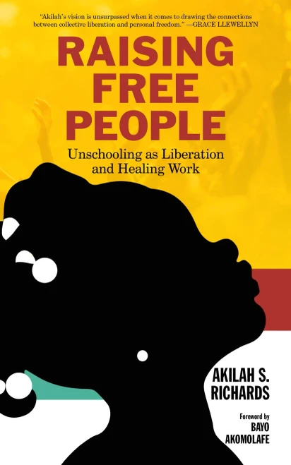 Raising Free People: Unschooling As Liberation And Healing Work