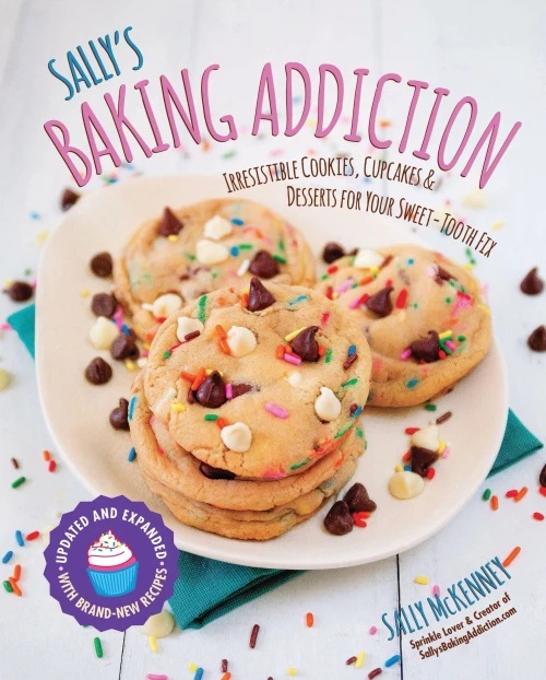 Sally'S Baking Addiction: Irresistible Cookies, Cupcakes, And Desserts For Your Sweet-Tooth Fix