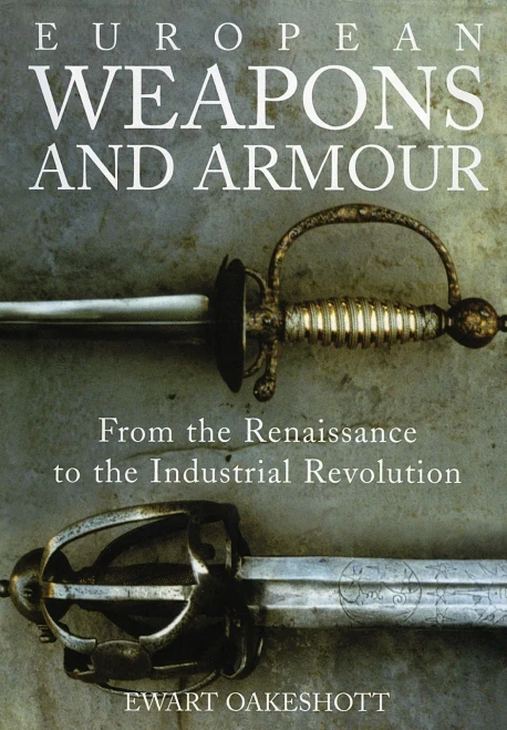 European Weapons And Armour: From The Renaissance To The Industrial Revolution