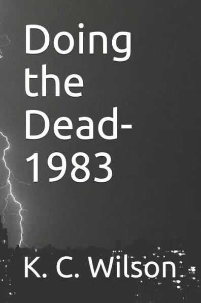 Doing the Dead-1983: A Novella by K. C. Wilson
