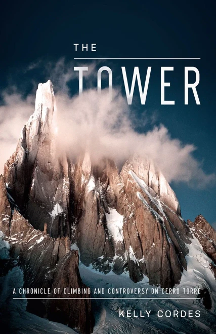 The Tower: A Chronicle Of Climbing And Controversy On Cerro Torre