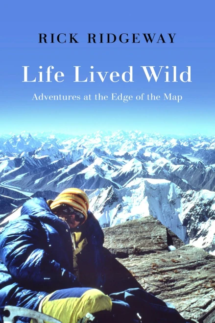 Life Lived Wild: Adventures At The Edge Of The Map