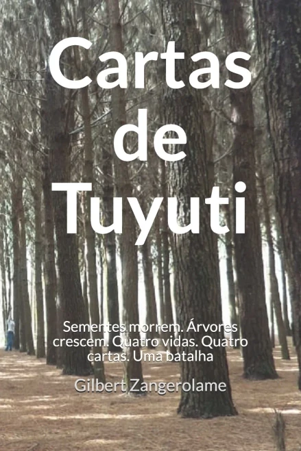 Cartas De Tuyuti: As Sementes Morrem, Mas As ?Írvores Crescem. Quatro Vidas. Quatro Cartas. Uma Batalha. (Portuguese Edition)