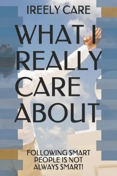 What I Really Care about: Following Smart People Is Not Always Smart!