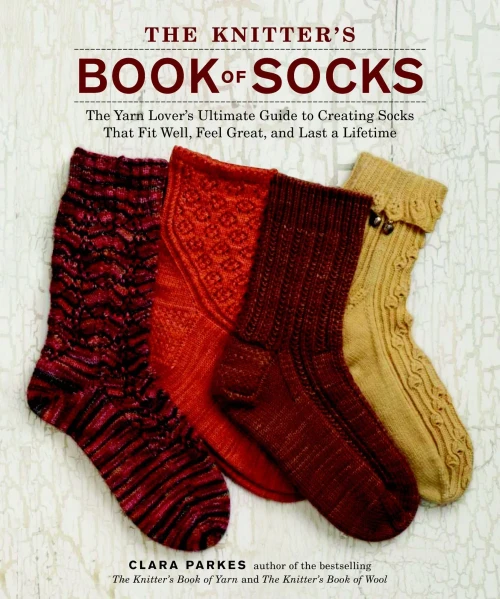 The Knitter'S Book Of Socks: The Yarn Lover'S Ultimate Guide To Creating Socks That Fit Well, Feel Great, And Last A Lifetime
