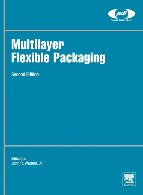 Multilayer Flexible Packaging: Technology And Applications For The Food, Personal Care, And Over-The-Counter Pharmaceutical Industries (Plastics Design Library)