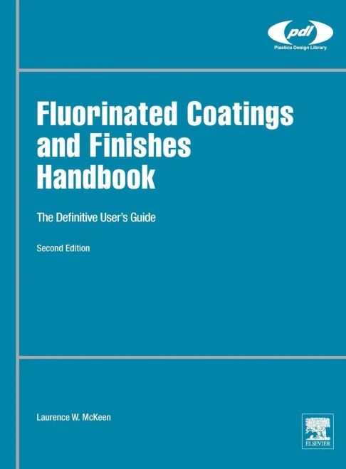 Fluorinated Coatings And Finishes Handbook: The Definitive User'S Guide (Plastics Design Library)