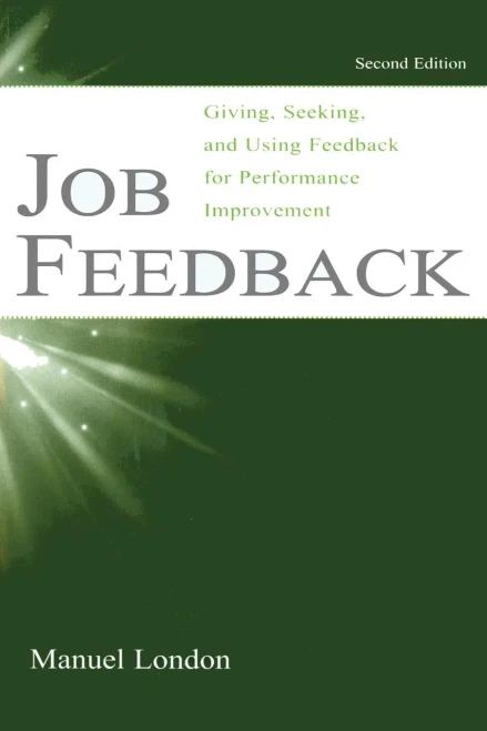Job Feedback: Giving, Seeking, And Using Feedback For Performance Improvement (Applied Psychology Series)