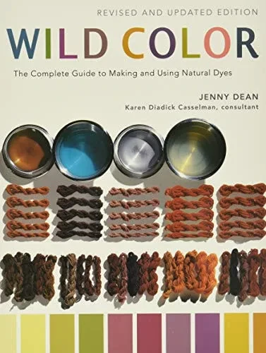 Wild Color, Revised And Updated Edition: The Complete Guide To Making And Using Natural Dyes