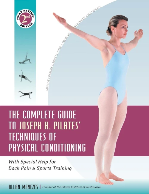 The Complete Guide To Joseph H. Pilates' Techniques Of Physical Conditioning: With Special Help For Back Pain And Sports Training
