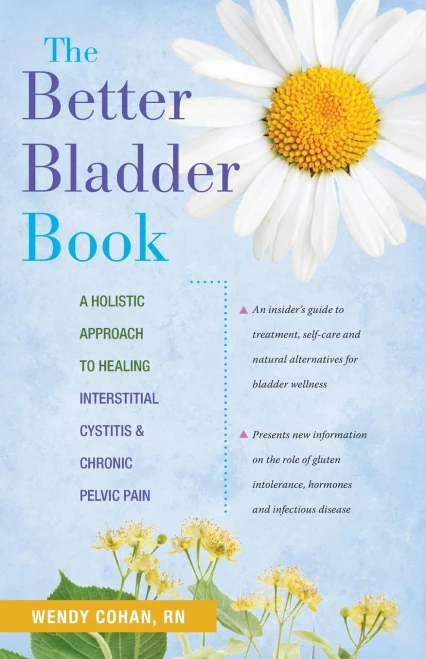 The Better Bladder Book: A Holistic Approach To Healing Interstitial Cystitis And Chronic Pelvic Pain