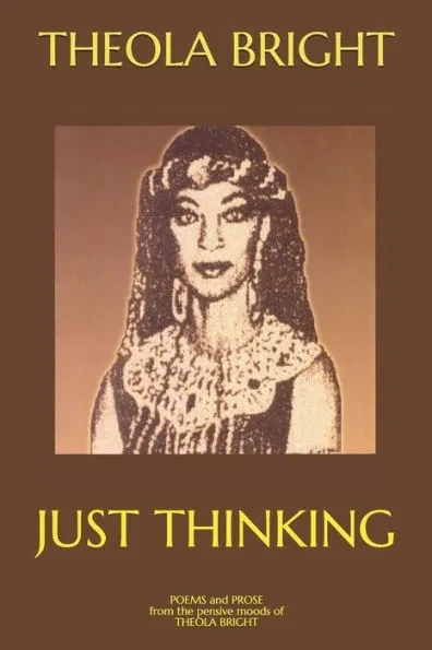 Just Thinking: Poetry and Prose from the Pensive Moods of Theola Bright