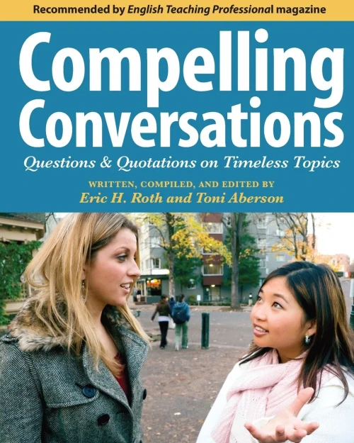 Compelling Conversations: Questions And Quotations On Timeless Topics- An Engaging Esl Textbook For Advanced Students